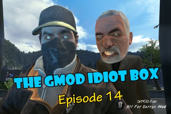 The GMod Idiot Box: Episode 14