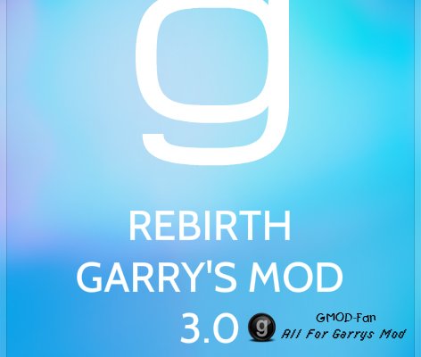 Rebirth Garry's Mod 3.0