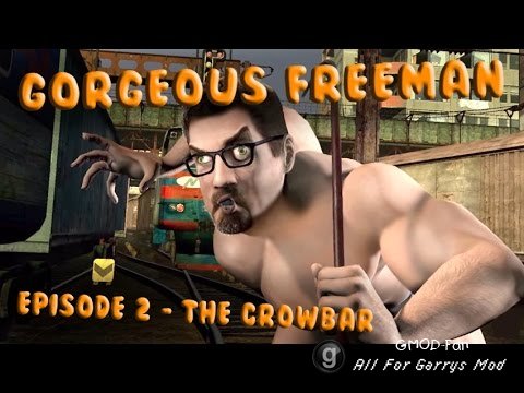 Gorgeous Freeman - Episode 2 - The Crowbar